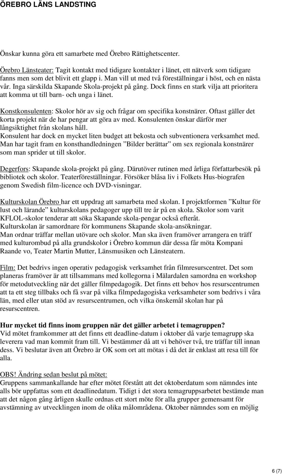 Konstkonsulenten: Skolor hör av sig och frågar om specifika konstnärer. Oftast gäller det korta projekt när de har pengar att göra av med.