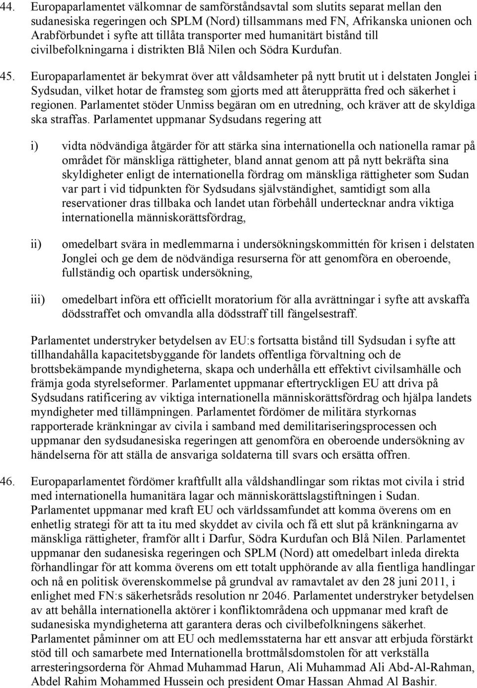 Europaparlamentet är bekymrat över att våldsamheter på nytt brutit ut i delstaten Jonglei i Sydsudan, vilket hotar de framsteg som gjorts med att återupprätta fred och säkerhet i regionen.