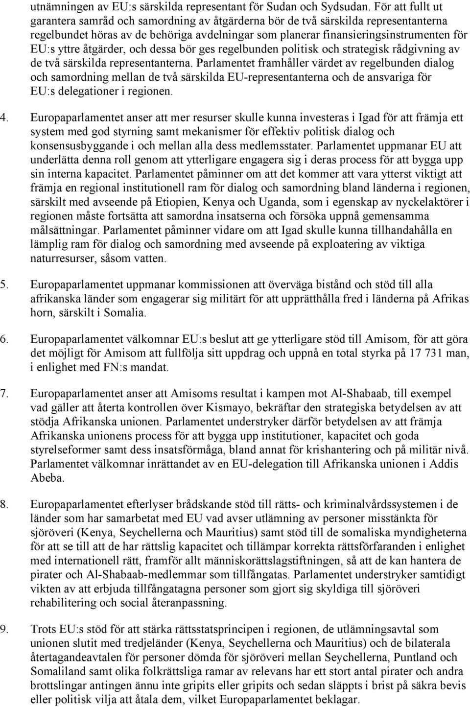 åtgärder, och dessa bör ges regelbunden politisk och strategisk rådgivning av de två särskilda representanterna.