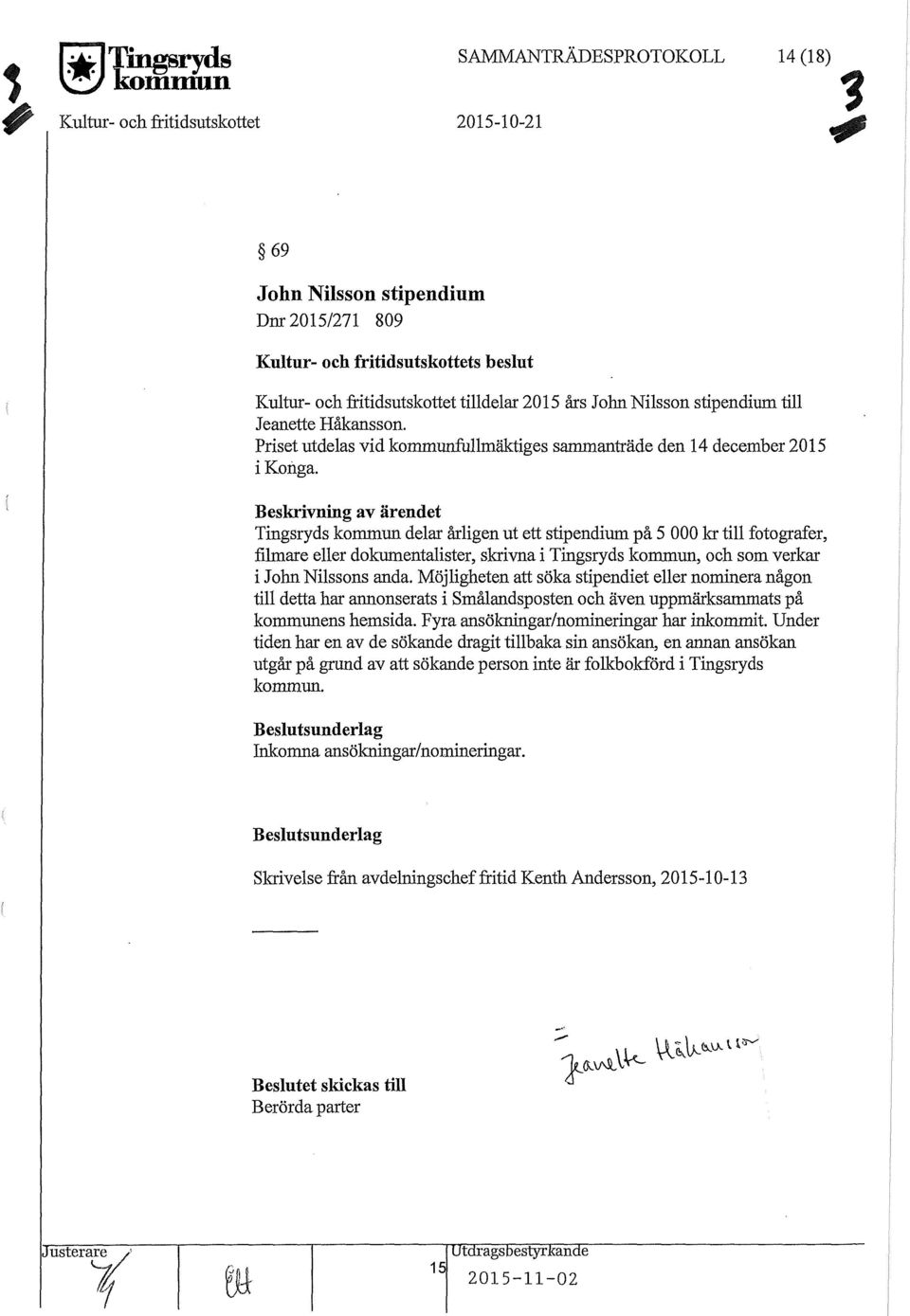 Nilsson stipendium till Jeanette Håkansson. Priset utdelas vid kommunfullmäktiges sammanträde den 14 december 2015 i Kon.ga.