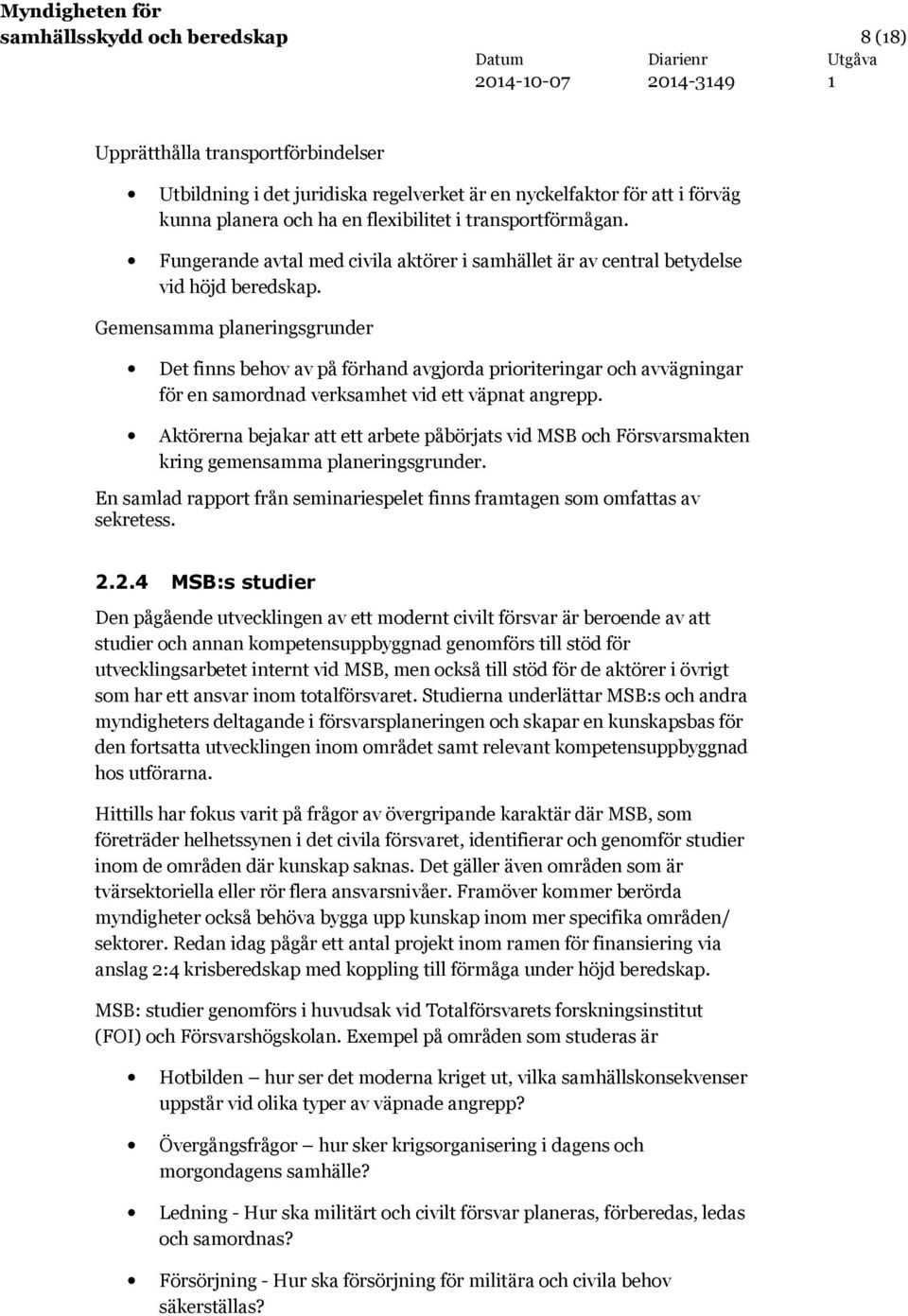 Gemensamma planeringsgrunder Det finns behov av på förhand avgjorda prioriteringar och avvägningar för en samordnad verksamhet vid ett väpnat angrepp.