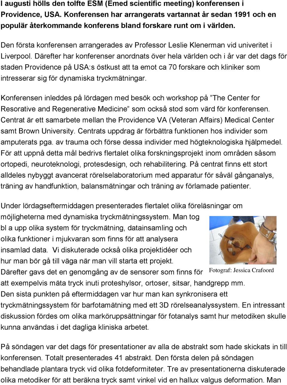 Den första konferensen arrangerades av Professor Leslie Klenerman vid univeritet i Liverpool.