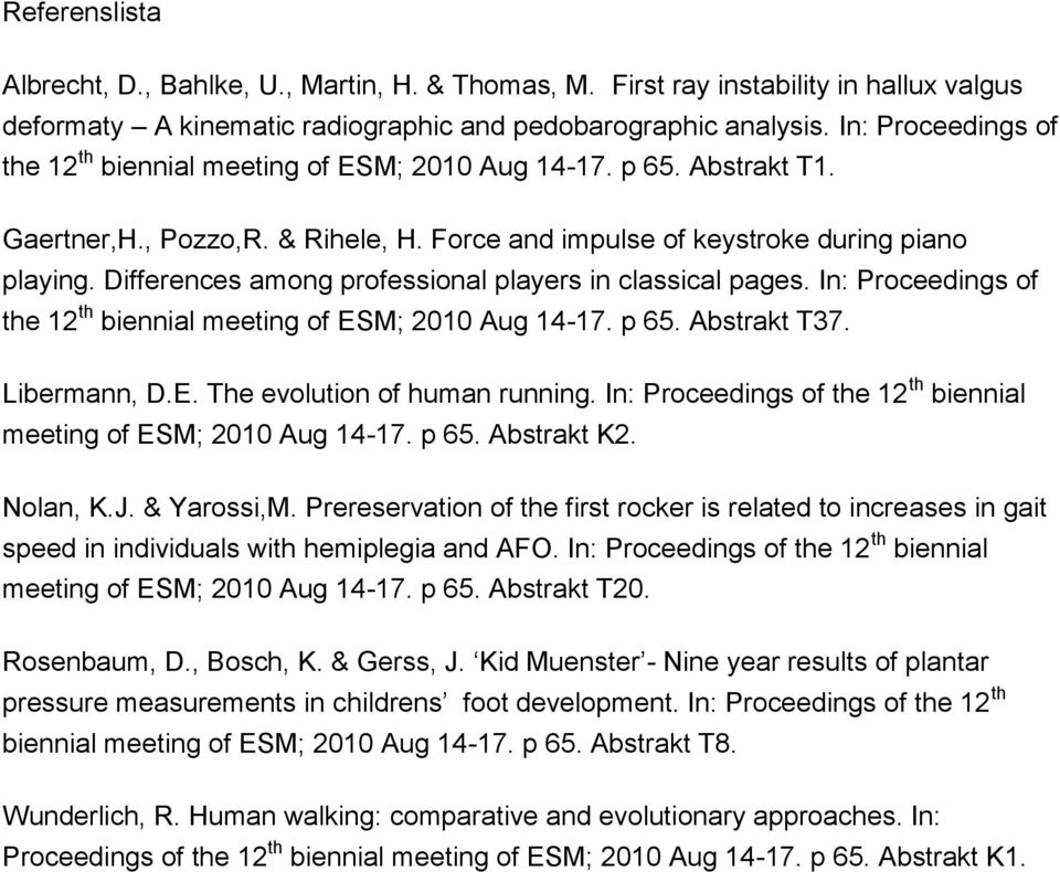 Differences among professional players in classical pages. In: Proceedings of the 12 th biennial meeting of ESM; 2010 Aug 14-17. p 65. Abstrakt T37. Libermann, D.E. The evolution of human running.