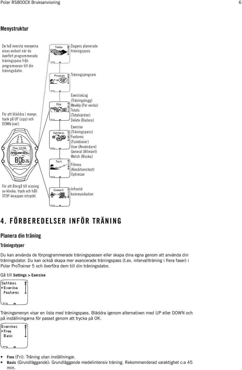 träningsdator. Du kan också skapa mer avancerade träningspass (t.ex. intervallträning i flera faser) i Polar ProTrainer 5 och överföra dem till din träningsdator.