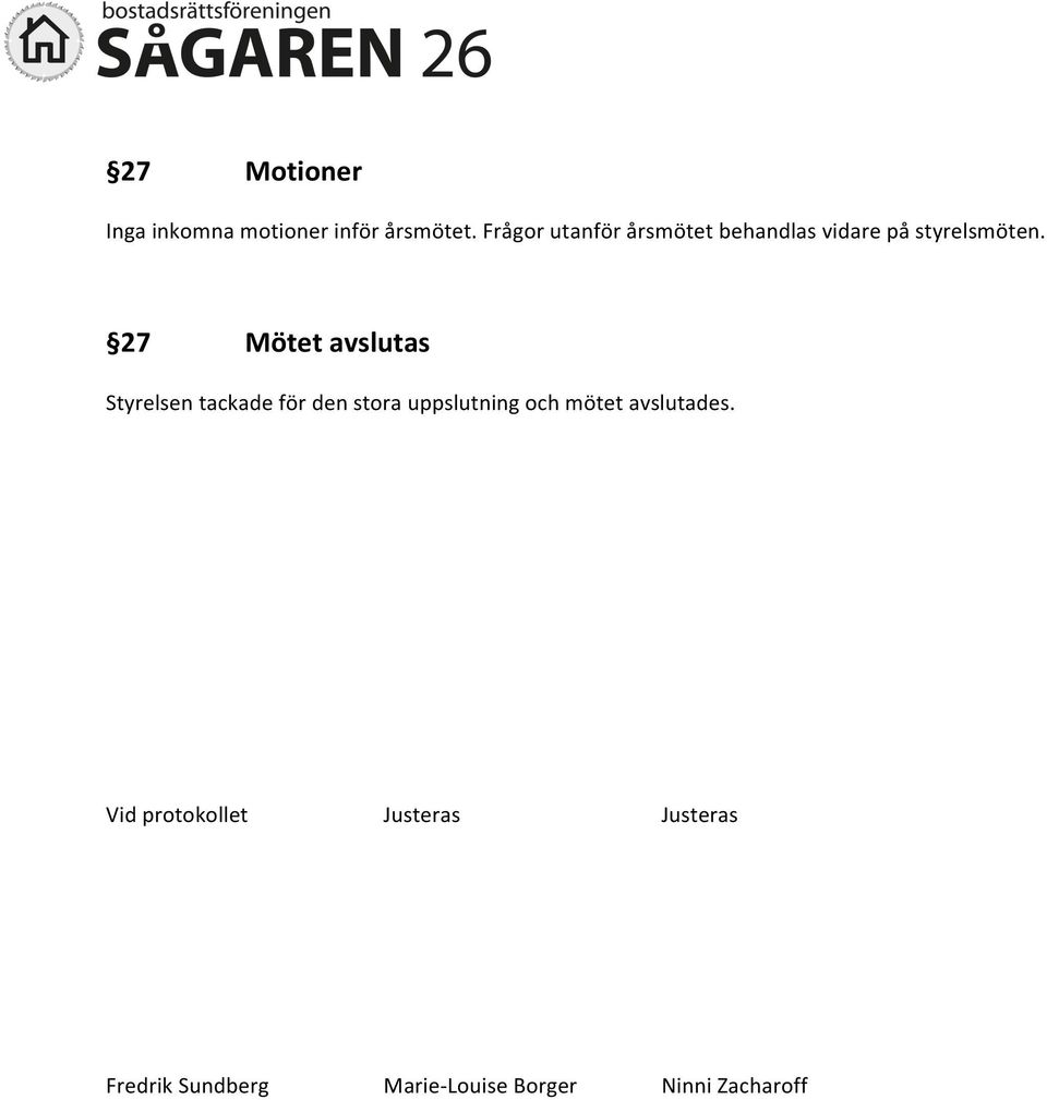 27 Mötet avslutas Styrelsen tackade för den stora uppslutning och