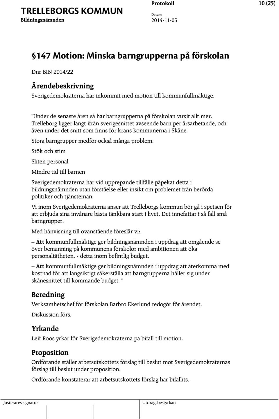 Trelleborg ligger långt ifrån sverigesnittet avseende barn per årsarbetande, och även under det snitt som finns för krans kommunerna i Skåne.