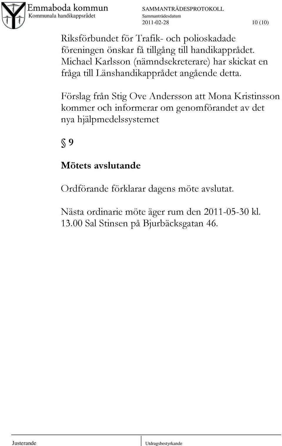 Förslag från Stig Ove Andersson att Mona Kristinsson kommer och informerar om genomförandet av det nya