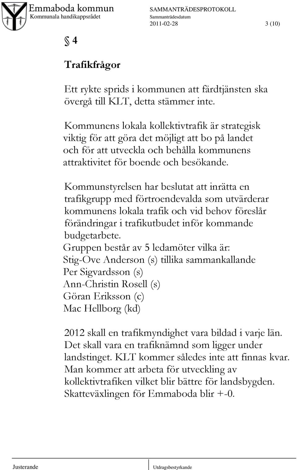 Kommunstyrelsen har beslutat att inrätta en trafikgrupp med förtroendevalda som utvärderar kommunens lokala trafik och vid behov föreslår förändringar i trafikutbudet inför kommande budgetarbete.