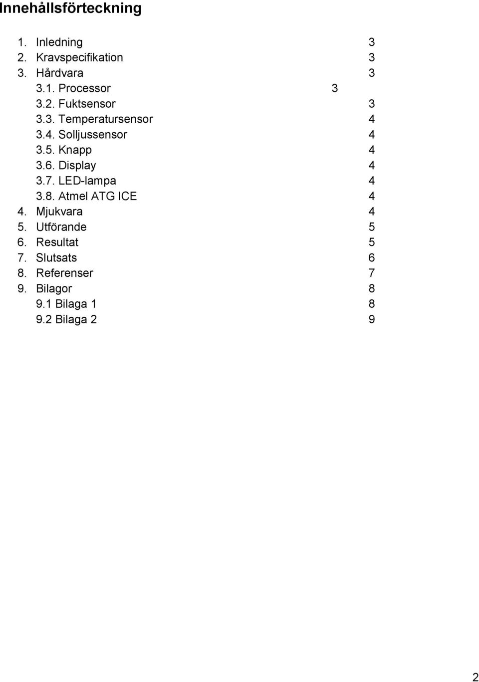 Display 4 3.7. LED lampa 4 3.8. Atmel ATG ICE 4 4. Mjukvara 4 5. Utförande 5 6.