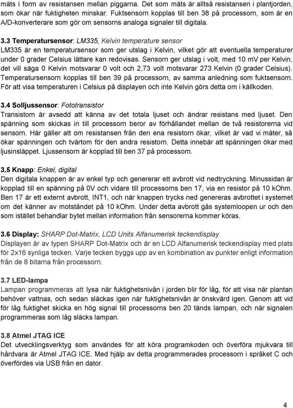 på processorn, som är en A/D konverterare som gör om sensorns analoga signaler till digitala. 3.