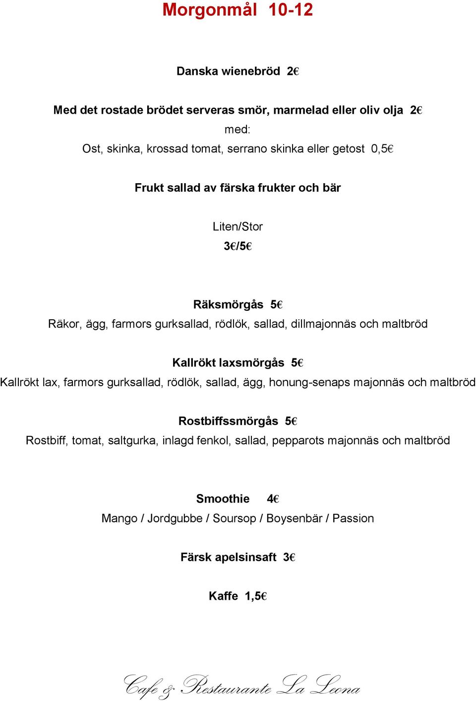 maltbröd Kallrökt laxsmörgås 5 Kallrökt lax, farmors gurksallad, rödlök, sallad, ägg, honung-senaps majonnäs och maltbröd Rostbiffssmörgås 5 Rostbiff,