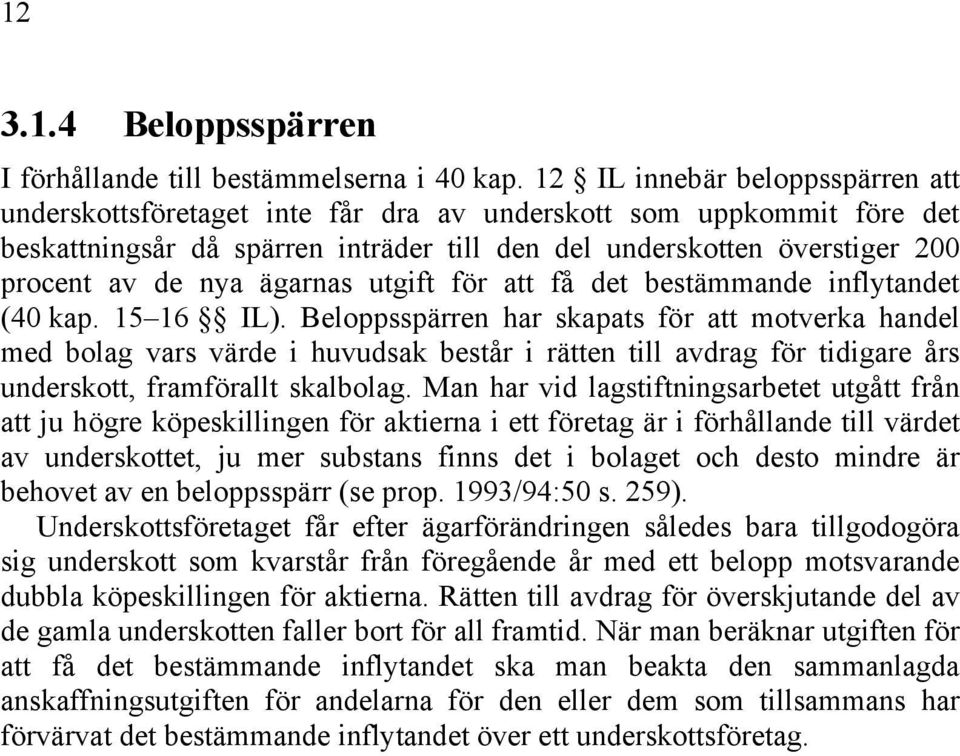 ägarnas utgift för att få det bestämmande inflytandet (40 kap. 15 16 IL).