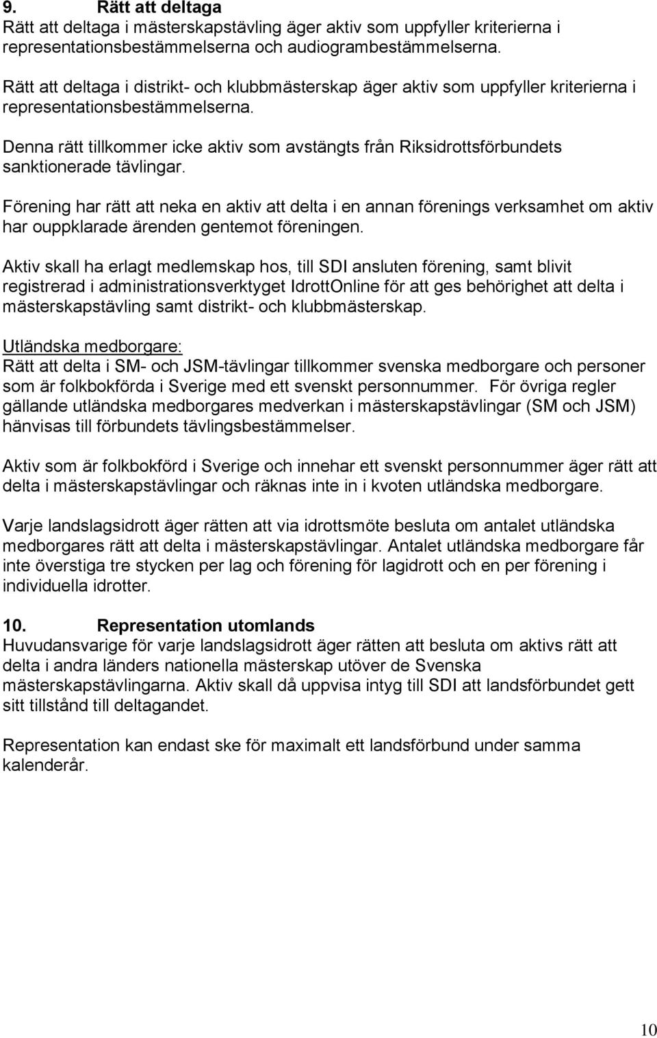 Denna rätt tillkommer icke aktiv som avstängts från Riksidrottsförbundets sanktionerade tävlingar.