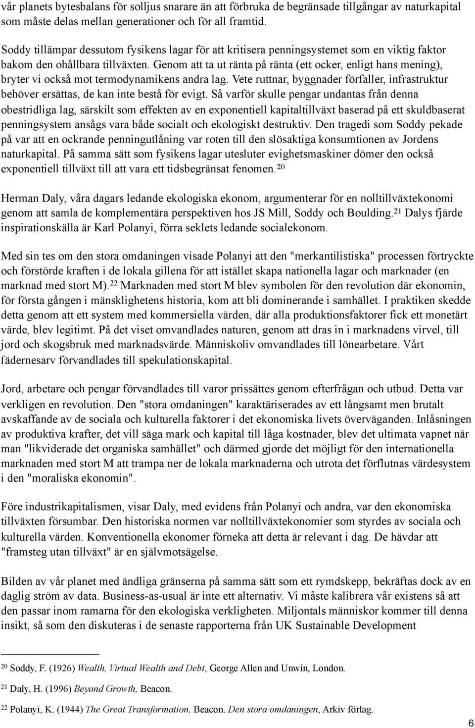 Genom att ta ut ränta på ränta (ett ocker, enligt hans mening), bryter vi också mot termodynamikens andra lag.