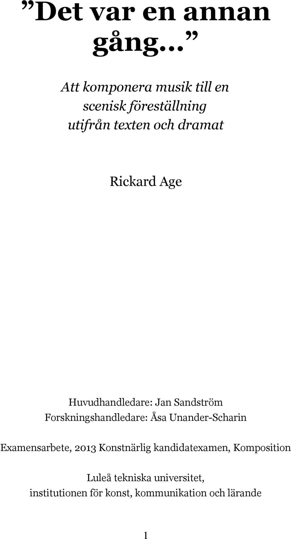 Rickard Age Huvudhandledare: Jan Sandström Forskningshandledare: Åsa