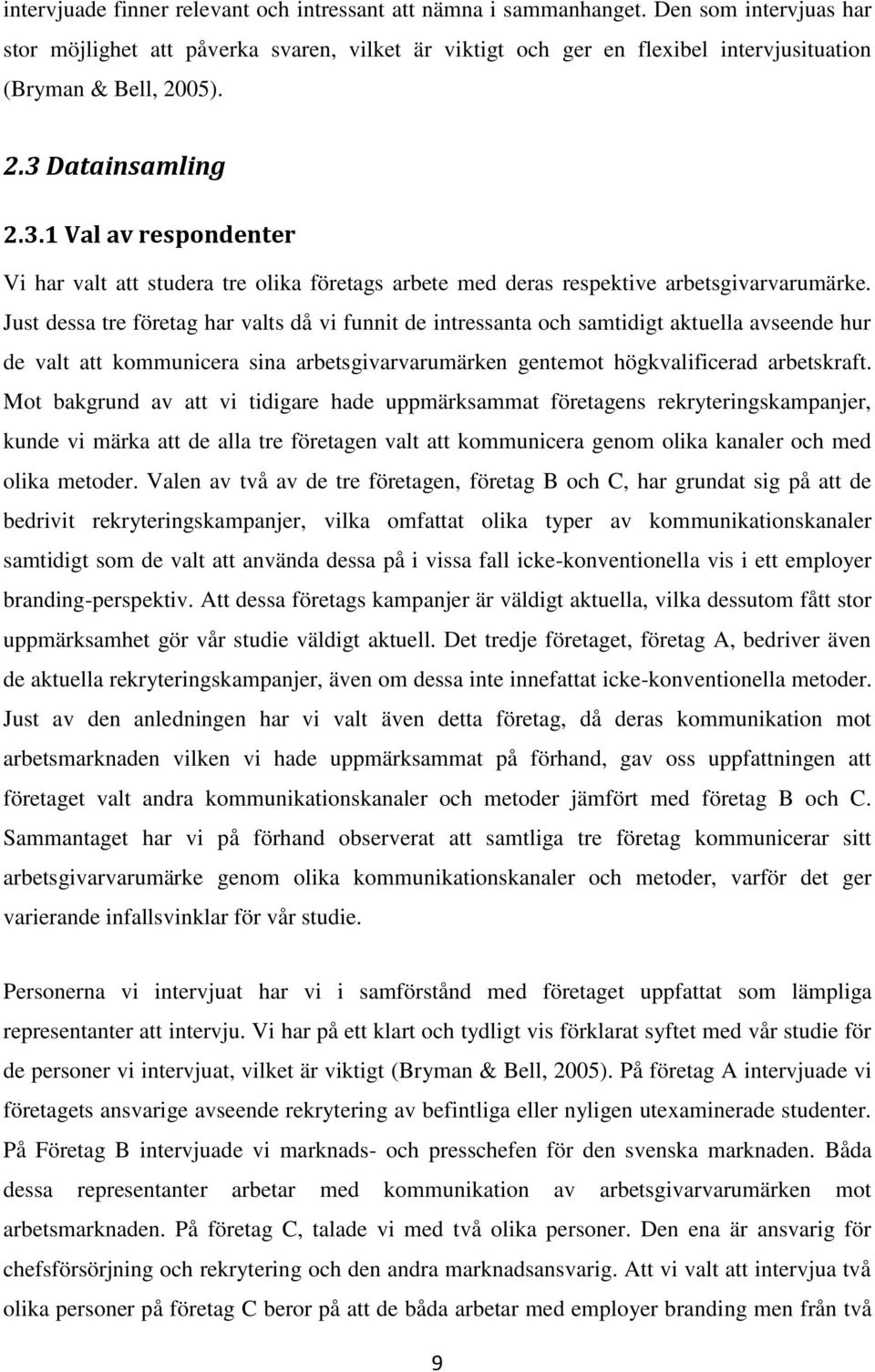 Datainsamling 2.3.1 Val av respondenter Vi har valt att studera tre olika företags arbete med deras respektive arbetsgivarvarumärke.