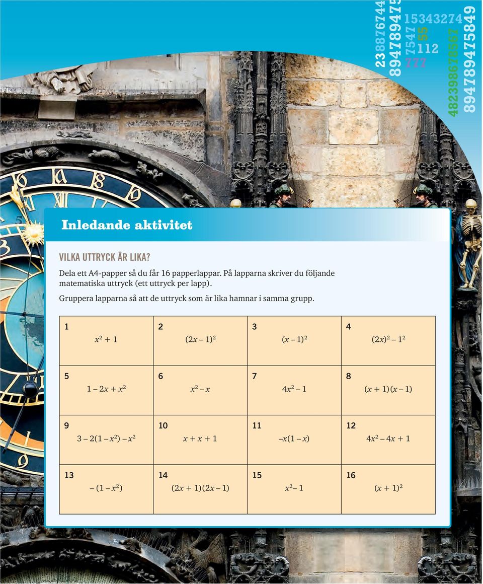 På lapparna skriver du följande matematiska uttryck (ett uttryck per lapp).