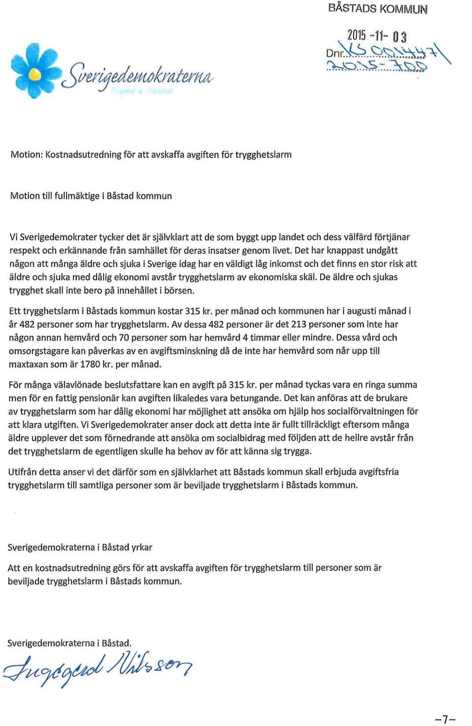 Det har knappast undgått någon att många äldre och sjuka i Sverige idag har en väldigt låg inkomst och det finns en stor risk att äldre och sjuka med dålig ekonomi avstår trygghetslarm av ekonomiska