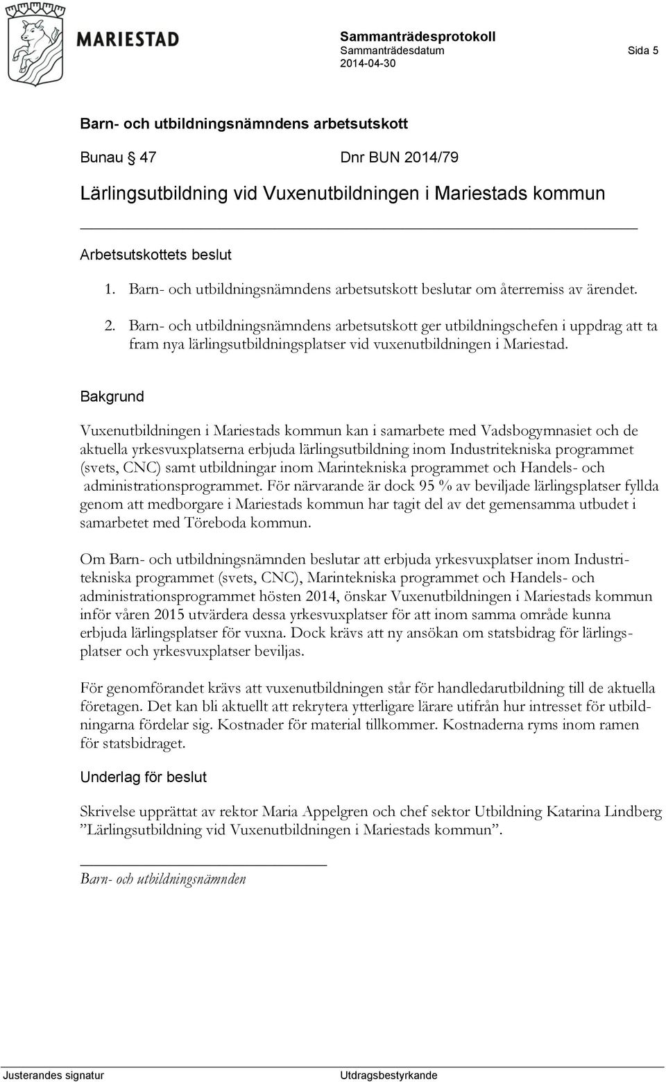 utbildningar inom Marintekniska programmet och Handels- och administrationsprogrammet.