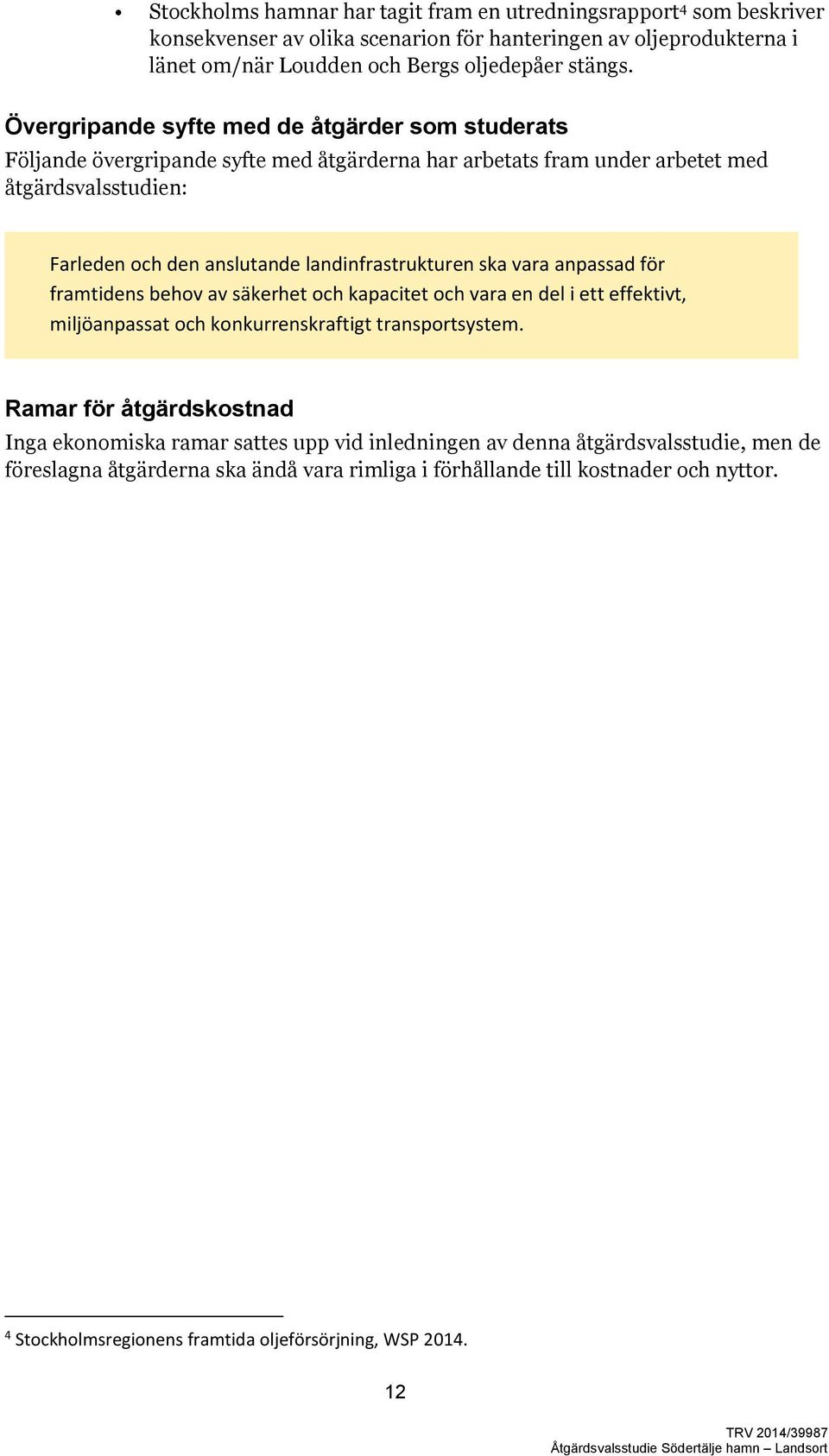 ska vara anpassad för framtidens behov av säkerhet och kapacitet och vara en del i ett effektivt, miljöanpassat och konkurrenskraftigt transportsystem.