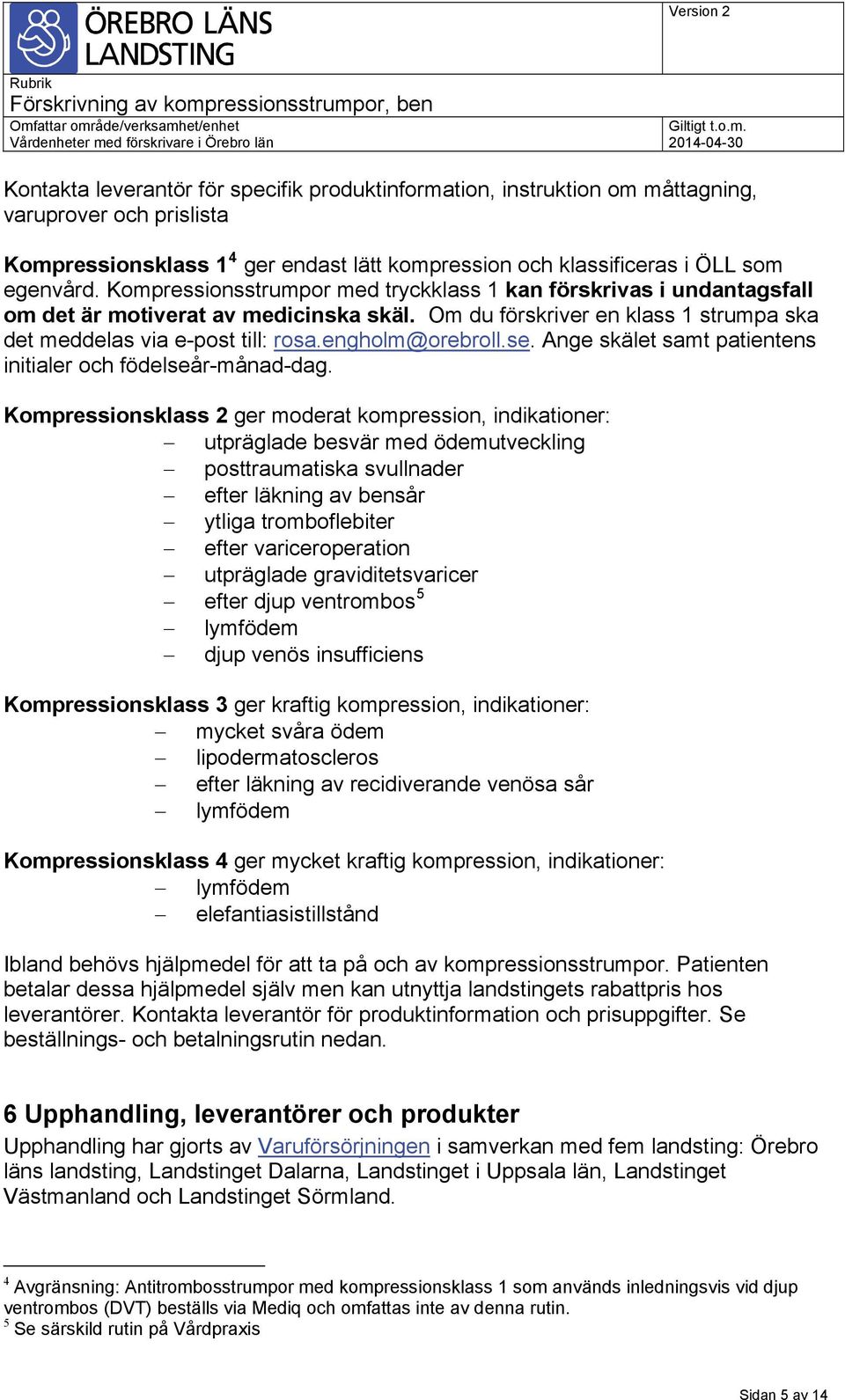 engholm@orebroll.se. Ange skälet samt patientens initialer och födelseår-månad-dag.