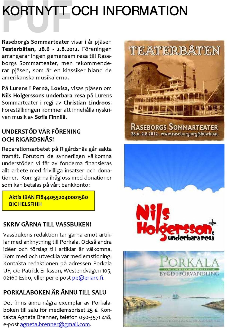 På Lurens i Pernå, Lovisa, visas pjäsen om Nils Holgerssons underbara resa på Lurens Sommarteater i regi av Christian Lindroos. Föreställningen kommer att innehålla nyskriven musik av Sofia Finnilä.