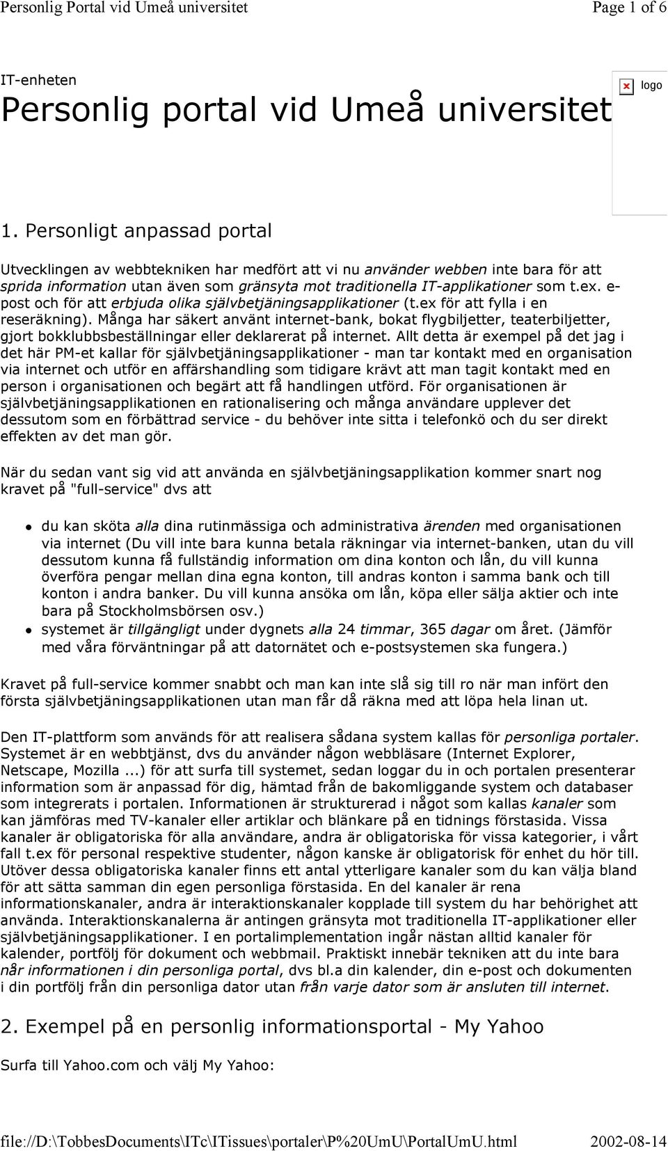 e- post och för att erbjuda olika självbetjäningsapplikationer (t.ex för att fylla i en reseräkning).