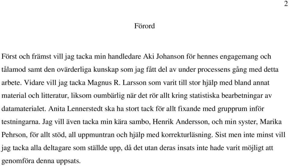 Anita Lennerstedt ska ha stort tack för allt fixande med grupprum inför testningarna.