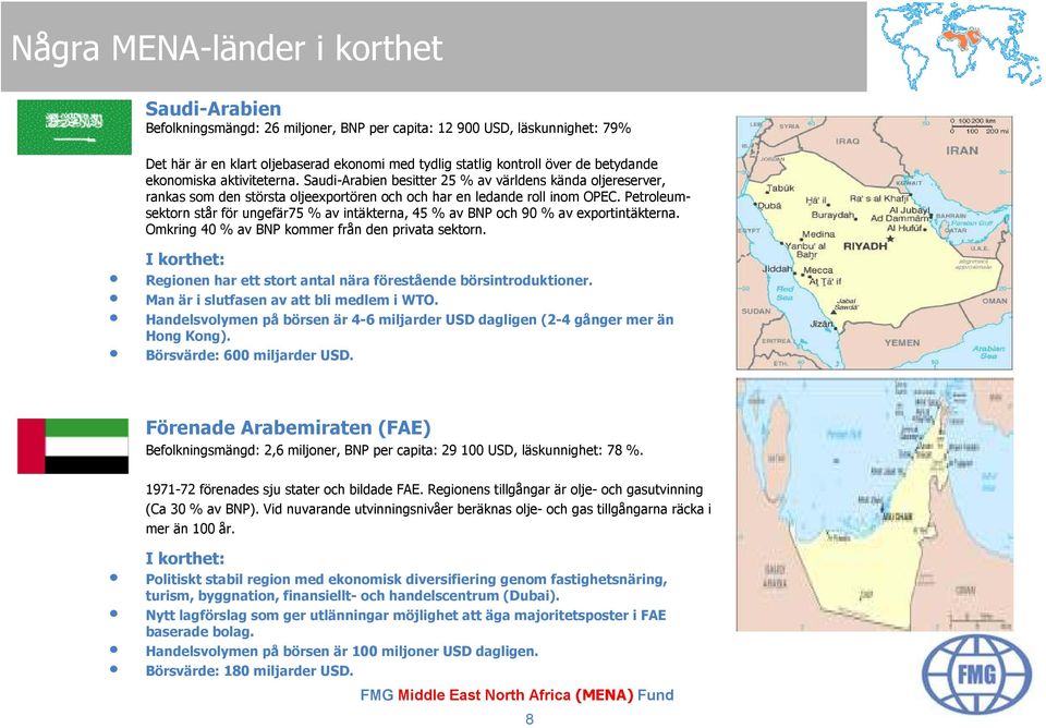 Petroleumsektorn står för ungefär75 % av intäkterna, 45 % av BNP och 90 % av exportintäkterna. Omkring 40 % av BNP kommer från den privata sektorn.