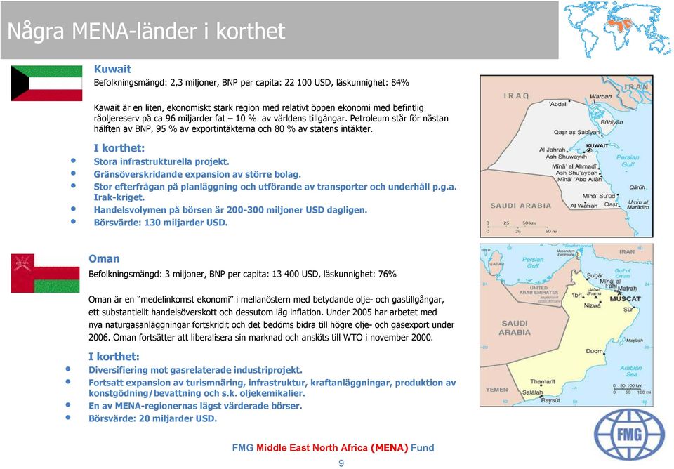 I korthet: Stora infrastrukturella projekt. Gränsöverskridande expansion av större bolag. Stor efterfrågan på planläggning och utförande av transporter och underhåll p.g.a. Irak-kriget.