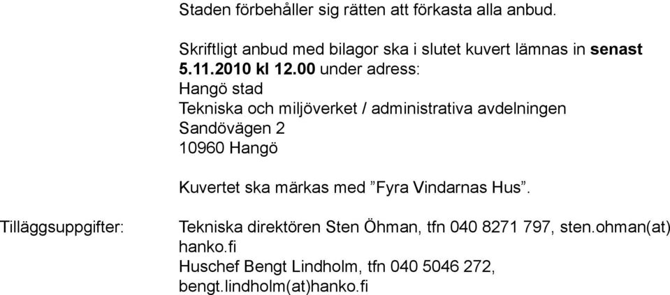 00 under adress: Hangö stad Tekniska och miljöverket / administrativa avdelningen Sandövägen 2 10960 Hangö