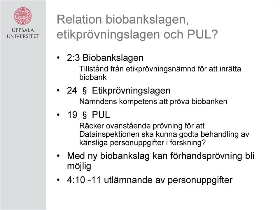 Nämndens kompetens att pröva biobanken 19 PUL Räcker ovanstående prövning för att Datainspektionen