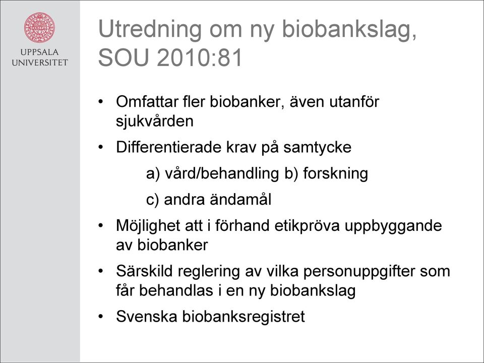 ändamål Möjlighet att i förhand etikpröva uppbyggande av biobanker Särskild