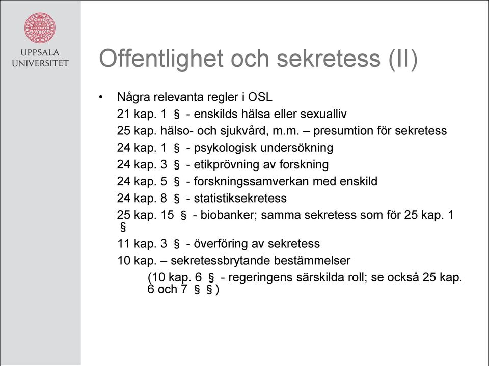 3 - etikprövning av forskning 24 kap. 5 - forskningssamverkan med enskild 24 kap. 8 - statistiksekretess 25 kap.