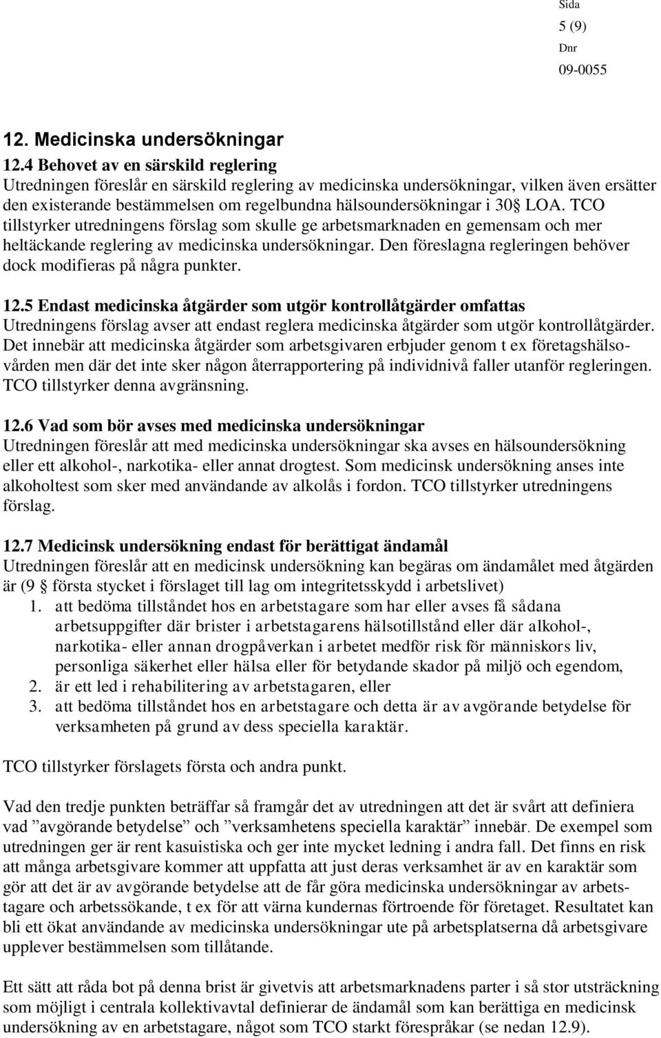 LOA. TCO tillstyrker utredningens förslag som skulle ge arbetsmarknaden en gemensam och mer heltäckande reglering av medicinska undersökningar.