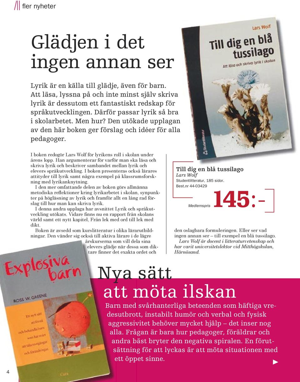 Den utökade upplagan av den här boken ger förslag och idéer för alla pedagoger. I boken redogör Lars Wolf för lyrikens roll i skolan under årens lopp.