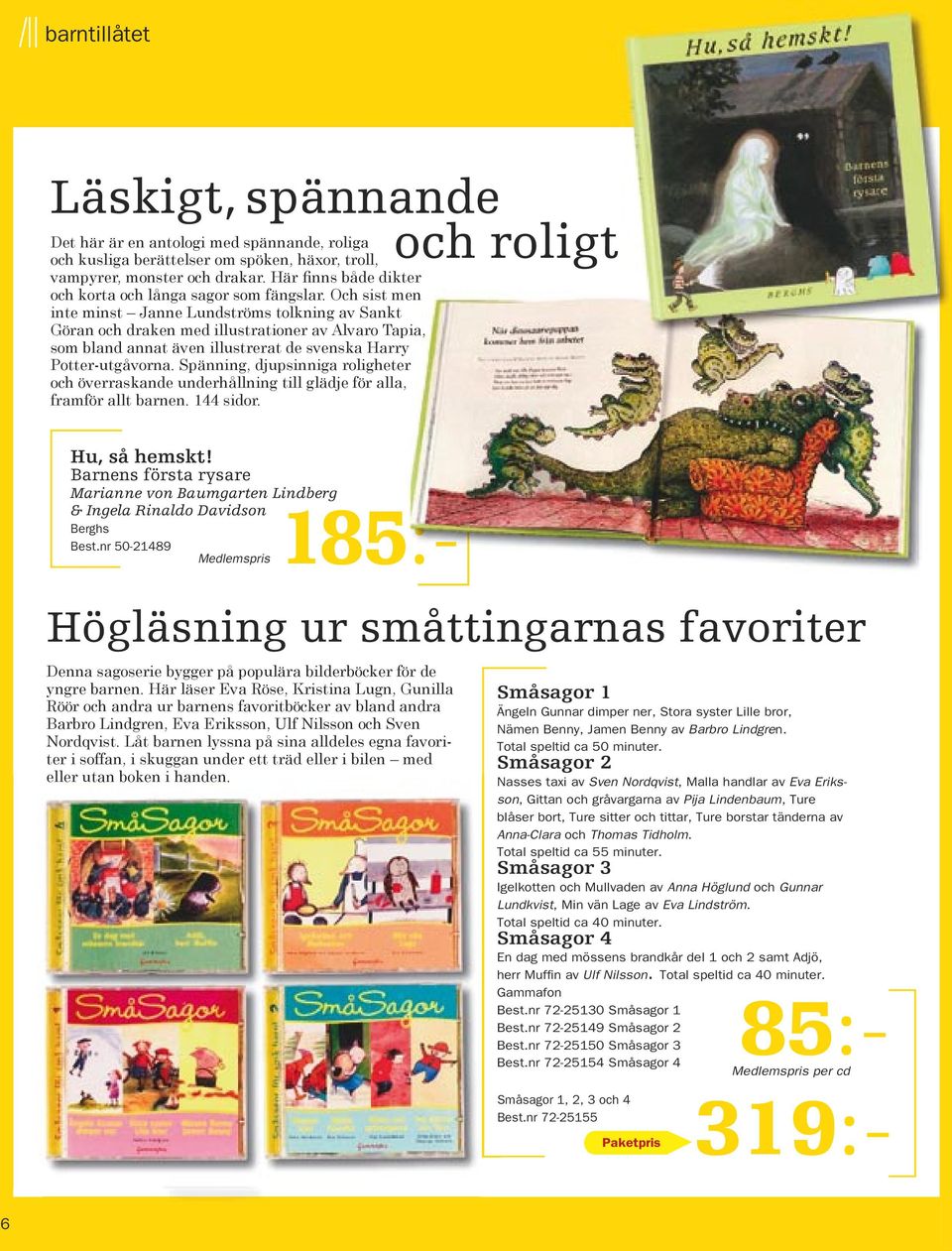 Och sist men inte minst Janne Lundströms tolkning av Sankt Göran och draken med illustrationer av Alvaro Tapia, som bland annat även illustrerat de svenska Harry Potter-utgåvorna.