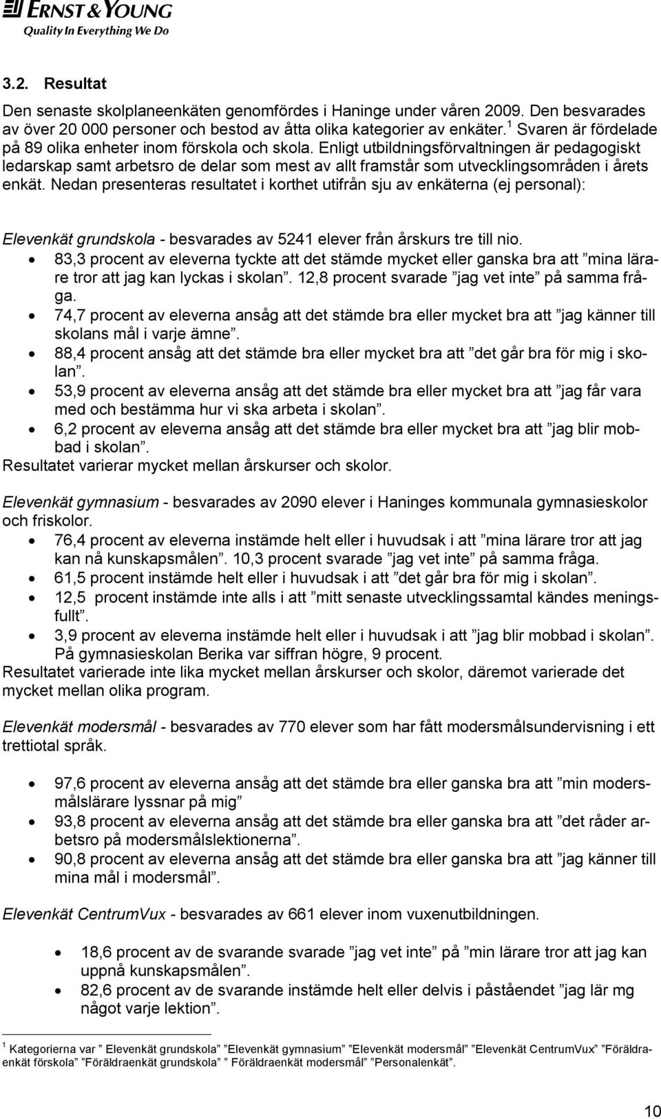 Enligt utbildningsförvaltningen är pedagogiskt ledarskap samt arbetsro de delar som mest av allt framstår som utvecklingsområden i årets enkät.