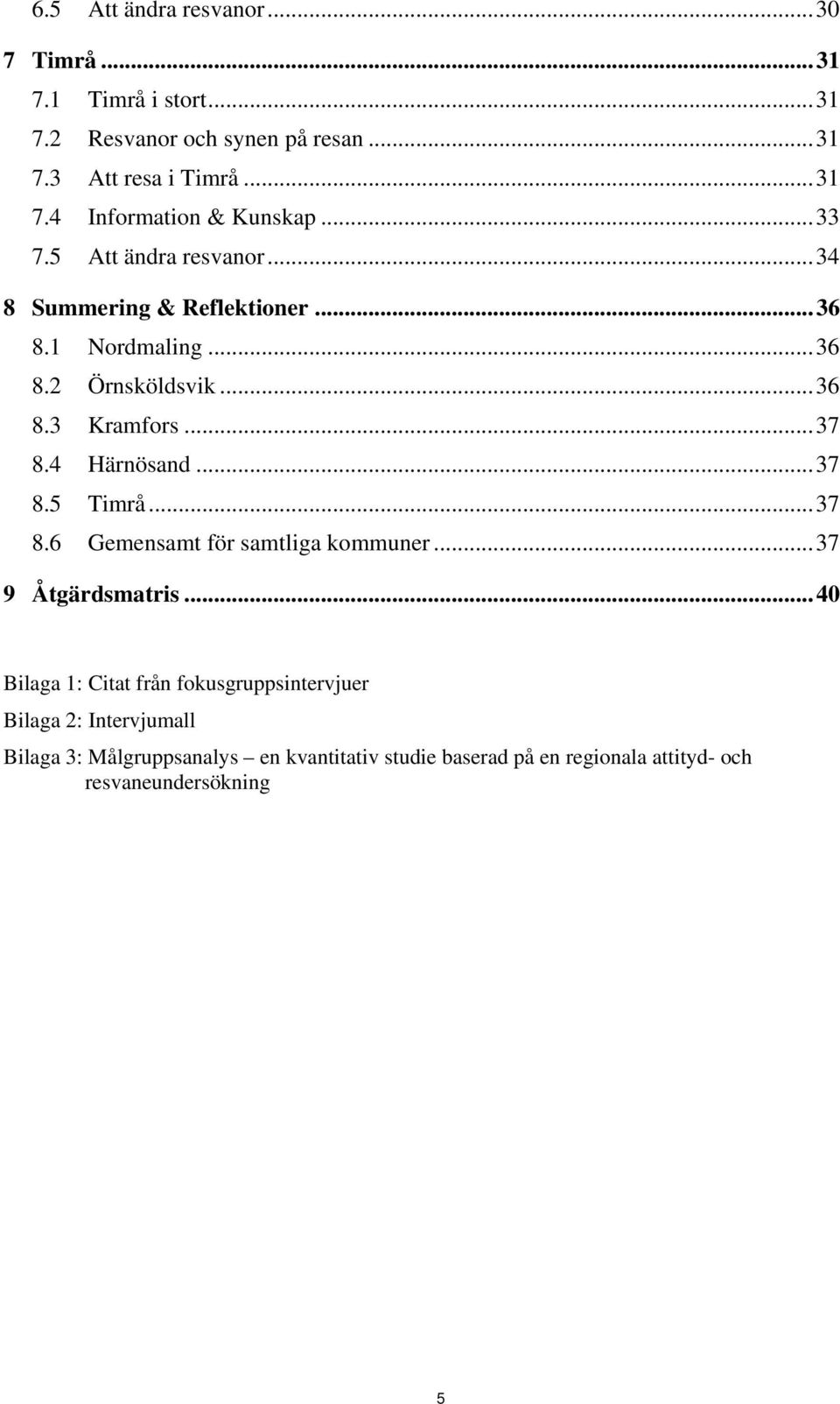 4 Härnösand...37 8.5 Timrå...37 8.6 Gemensamt för samtliga kommuner...37 9 Åtgärdsmatris.