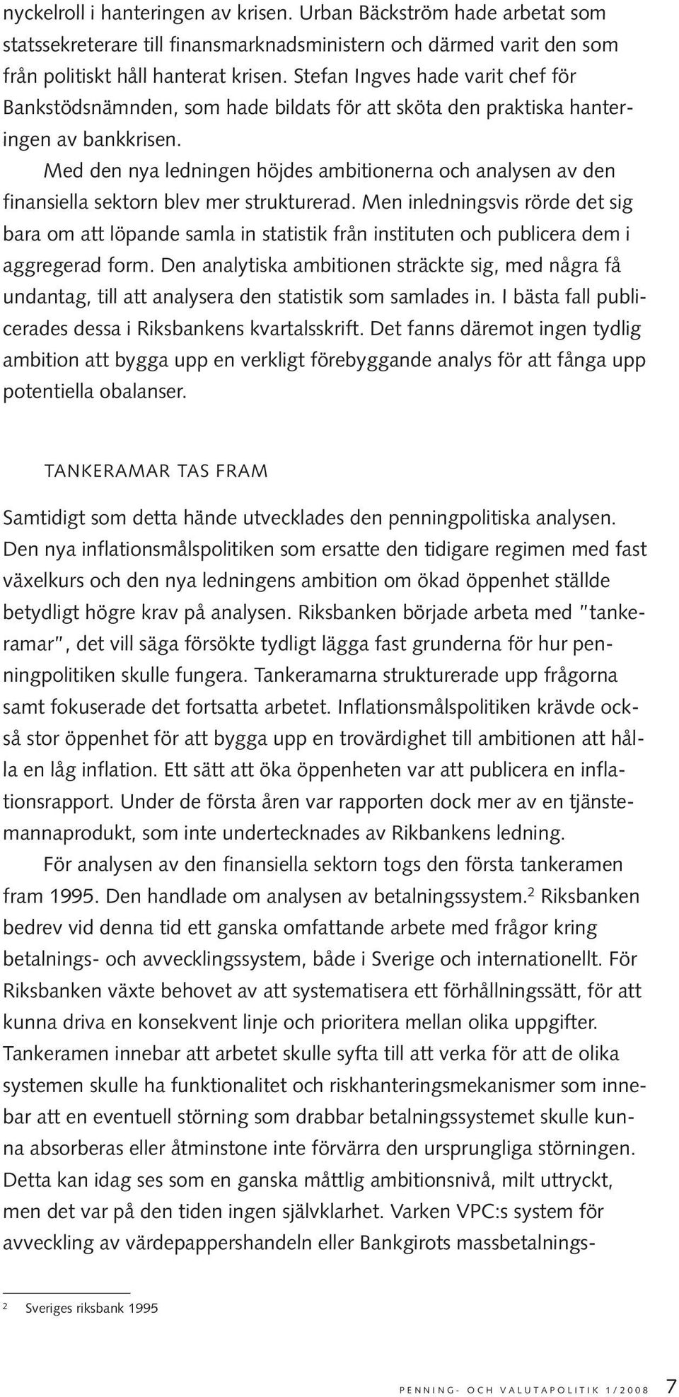 Med den nya ledningen höjdes ambitionerna och analysen av den finansiella sektorn blev mer strukturerad.