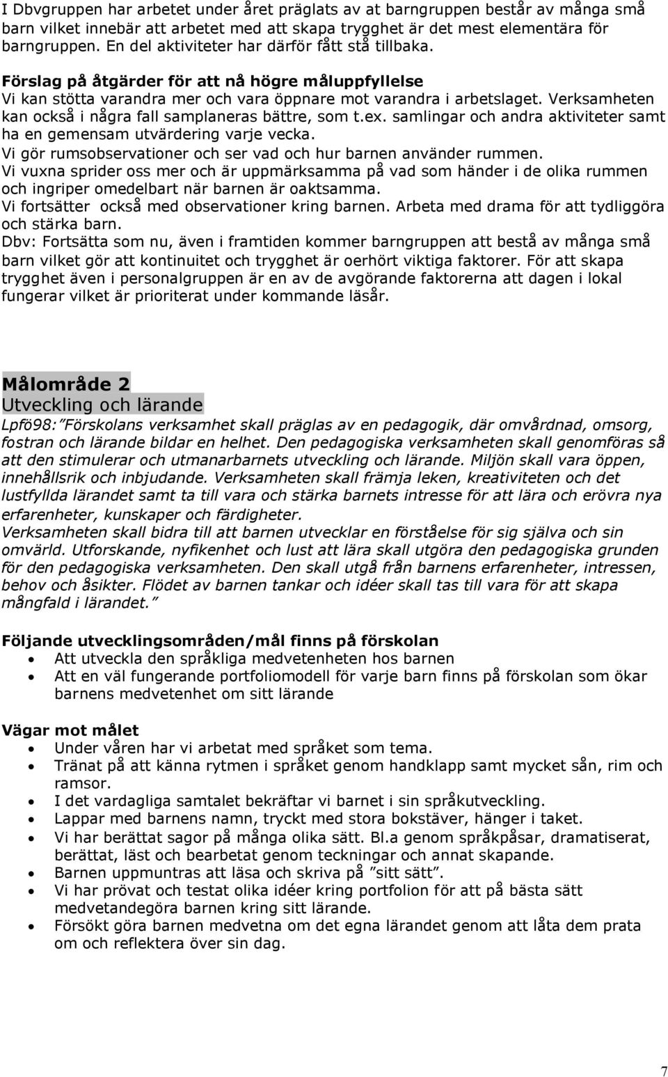 Verksamheten kan också i några fall samplaneras bättre, som t.ex. samlingar och andra aktiviteter samt ha en gemensam utvärdering varje vecka.