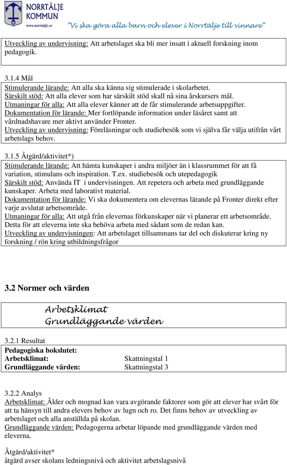 Dokumentation för lärande: Mer fortlöpande information under läsåret samt att vårdnadshavare mer aktivt använder Fronter.