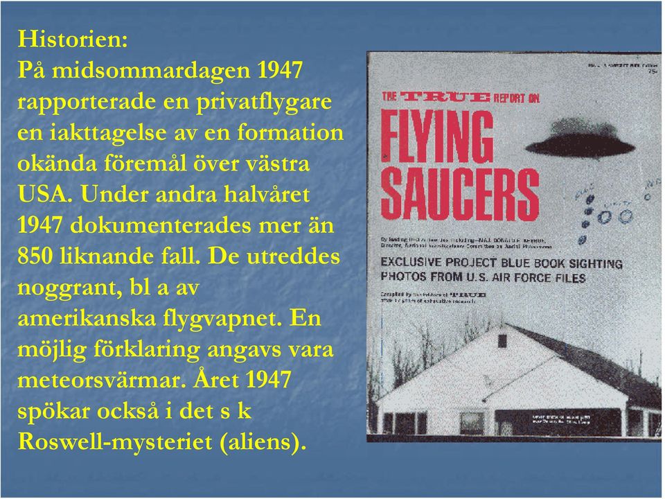 Under andra halvåret 1947 dokumenterades mer än 850 liknande fall.