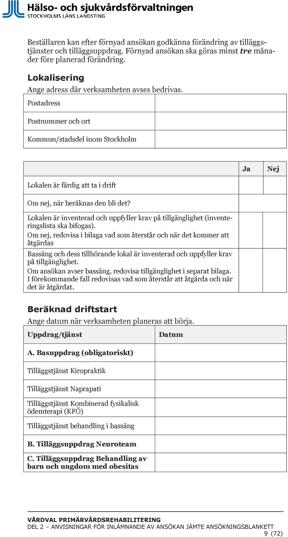 Lokalen är inventerad och uppfyller krav på tillgänglighet (inventeringslista ska bifogas).