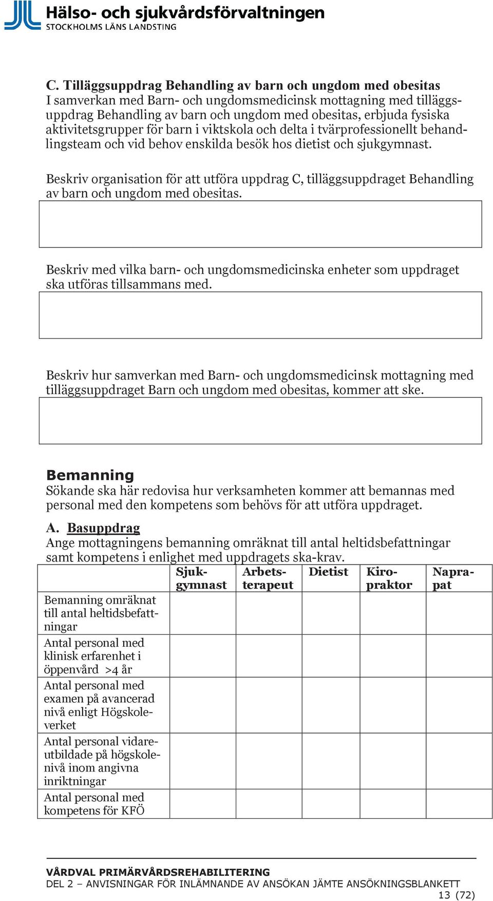 Beskriv organisation för att utföra uppdrag C, tilläggsuppdraget Behandling av barn och ungdom med obesitas.