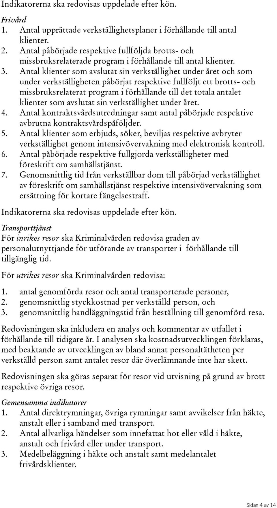 Antal klienter som avslutat sin verkställighet under året och som under verkställigheten påbörjat respektive fullföljt ett brotts- och missbruksrelaterat program i förhållande till det totala antalet