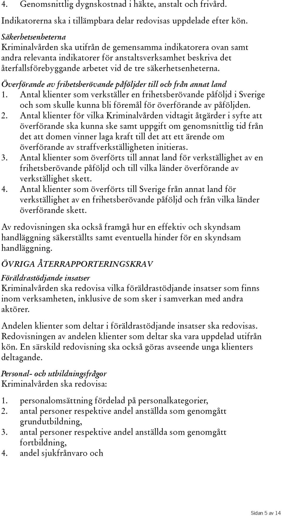 säkerhetsenheterna. Överförande av frihetsberövande påföljder till och från annat land 1.