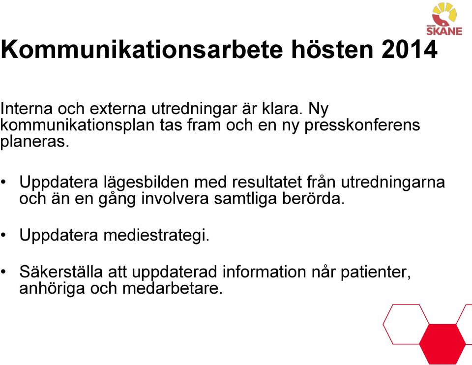 Uppdatera lägesbilden med resultatet från utredningarna och än en gång involvera