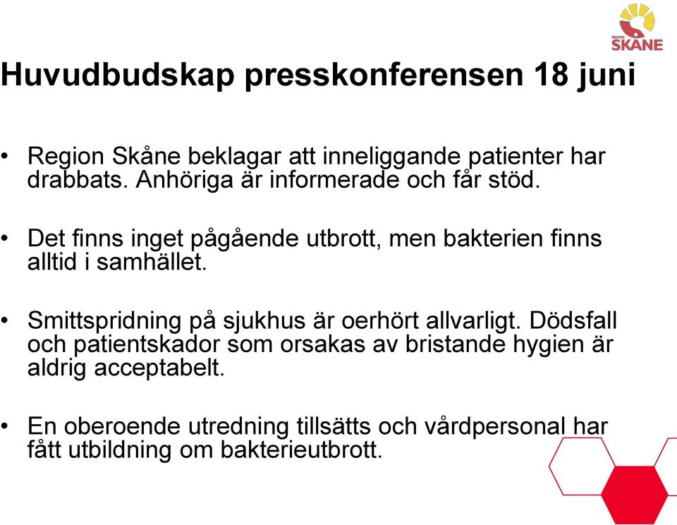 Det finns inget pågående utbrott, men bakterien finns alltid i samhället.