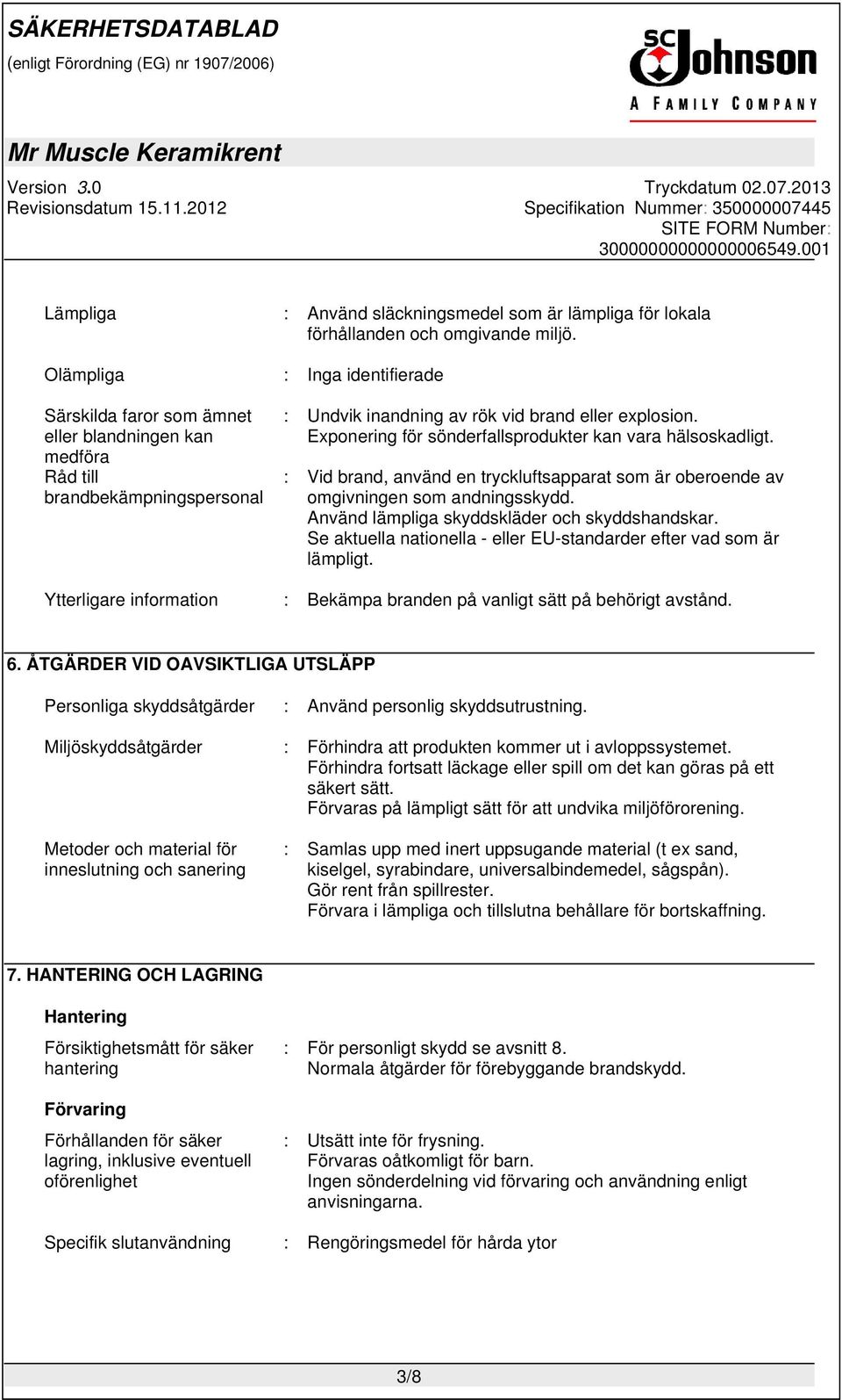 Exponering för sönderfallsprodukter kan vara hälsoskadligt. : Vid brand, använd en tryckluftsapparat som är oberoende av omgivningen som andningsskydd. Använd lämpliga skyddskläder och skyddshandskar.